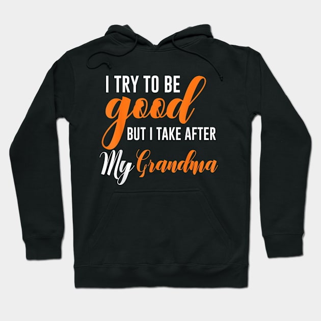 I try to be good but i take after my grandma Hoodie by WILLER